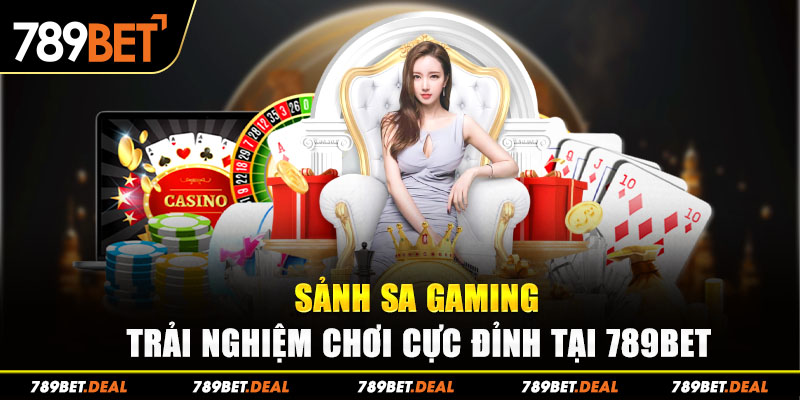 1 sanh sa gaming – trai nghiem choi cuc dinh tai 789bet