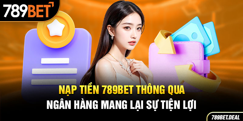 nạp tiền 789bet thông qua ngân hàng