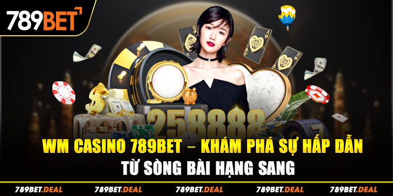 3 wm casino 789bet – kham pha su hap dan tu song bai hang sang