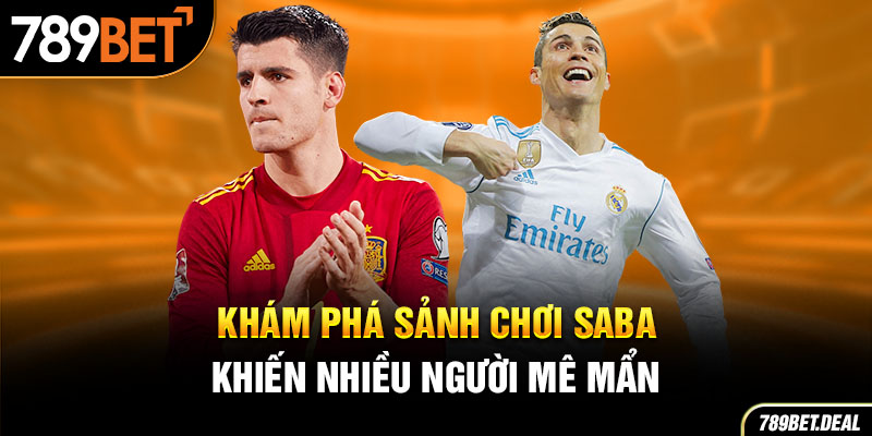 Khám phá sảnh chơi Saba khiến nhiều người mê mẩn