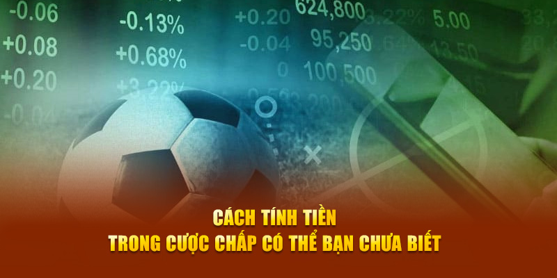 Cách tính tiền trong cược chấp có thể bạn chưa biết 