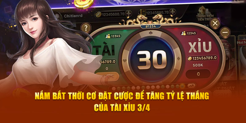 Nắm bắt thời cơ đặt cược để tăng tỷ lệ thắng của tài xỉu 3/4 